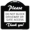 Signmission Please Do Not Block Driveway or Gate Access Thank You Heavy-Gauge Alum, 18" x 18", BW-1818-23283 A-DES-BW-1818-23283 - alternate 1